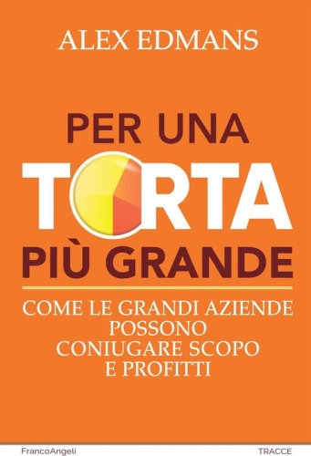 Per una torta pi&ugrave; grande. Come le grandi aziende possono coniugare scopo e profitti