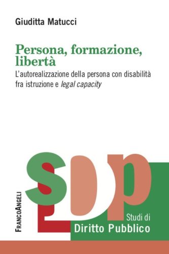 Persona, formazione, libert&agrave;. L'autorealizzazione della persona con disabilit&agrave; fra istruzione e legal capacity