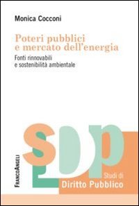 Poteri pubblici e mercato dell'energia. Fonti rinnovabili e sostenibilit&agrave; ambientale
