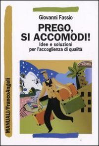 Prego, si accomodi! Idee e soluzioni per l'accoglienza di qualit&agrave;