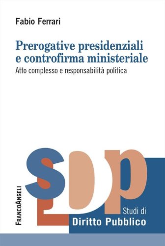 Prerogative presidenziali e controriforma ministeriale. Atto complesso e responsabilit&agrave; politica