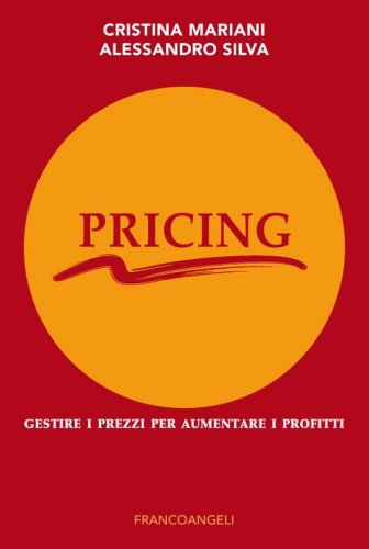 Pricing. Gestire i prezzi per aumentare i profitti