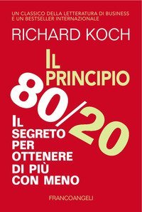 Il principio 80/20. Il segreto per ottenere di pi&ugrave; con meno