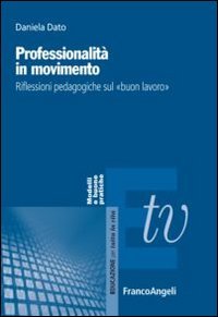 Professionalit&agrave; in movimento. Riflessioni pedagogiche sul &laquo;buon lavoro&raquo;