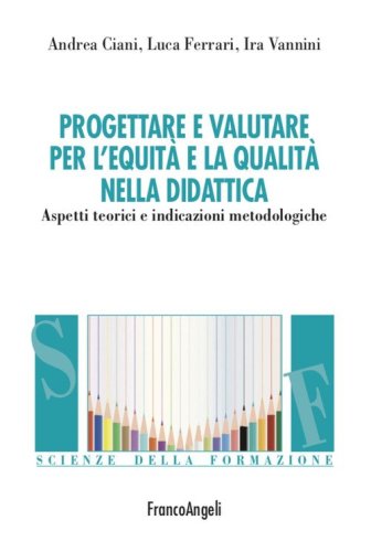 Progettare e valutare per l'equit&agrave; e la qualit&agrave; nella didattica. Aspetti teorici e indicazioni metodologiche