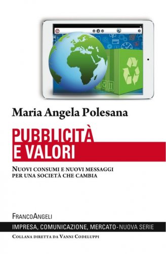 Pubblicit&agrave; e valori. Nuovi consumi e nuovi messaggi per una societ&agrave; che cambia