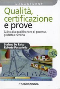 Qualit&agrave;, certificazione e prove. Guida ala qualificazione di processo, prodotto e servizio