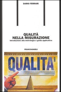 Qualit&agrave; nella misurazione. Introduzione alla metrologia e guida applicativa