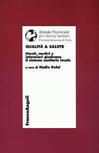 Qualit&agrave; & salute. Utenti, medici e infermieri giudicano il sistema sanitario locale