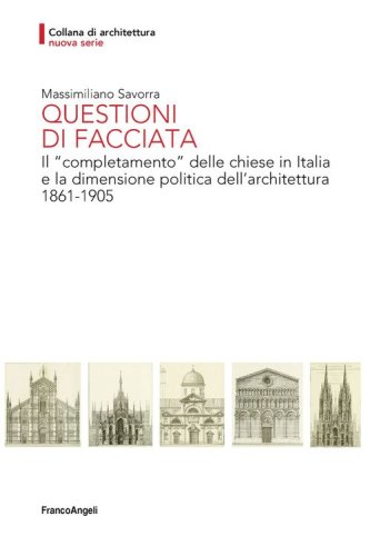 Questioni di facciata. Il &laquo;completamento&raquo; delle chiese in Italia e la dimensione politica dell'architettura 1861-1905 - POLITICA DELL'ARCHITETTURA 1861-1905