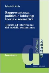Rappresentanza politica e lobbying: teoria e normativa. Tipicit&agrave; ed interferenza del modello statunitense