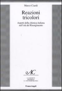 Reazioni tricolori. Aspetti della chimica italiana nell'et&agrave; del Risorgimento