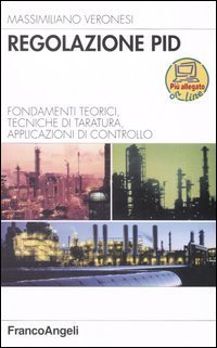 Regolazione PID. Fondamenti teorici, algoritmi di taratura, applicazioni di controllo - CONTROLLO