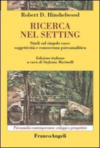 Ricerca nel setting. Studi sul singolo caso: soggettivit&agrave; e conoscenza psicoanalitica - PSICOANALITICA