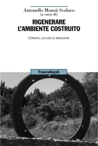 Rigenerare l'ambiente costruito. Comunit&agrave;, ecologia ed innovazione
