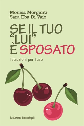 Se il tuo &laquo;lui&raquo; &egrave; sposato. Istruzioni per l'uso