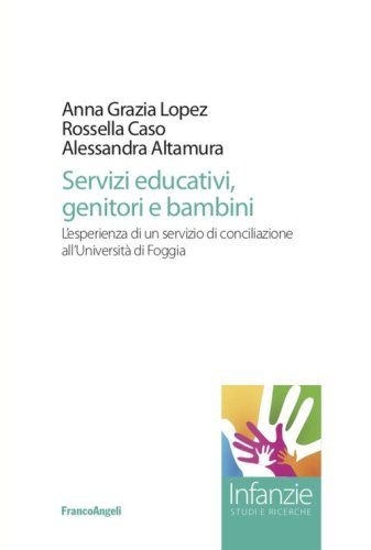 Servizi educativi, genitori e bambini. L'esperienza di un servizio di conciliazione all'Universit&agrave; di Foggia