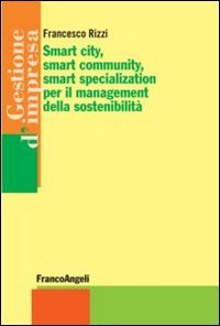 Smart city, smart community, smart specialization per il management della sostenibilit&agrave; - SOSTENIBILITA'