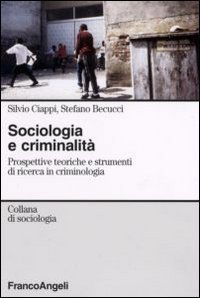Sociologia e criminalit&agrave;. Prospettive teoriche e strumenti di ricerca