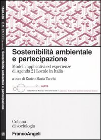Sostenibilit&agrave; ambientale e partecipazione. Modelli applicativi ed esperienze di Agenda 21 Locale in Italia