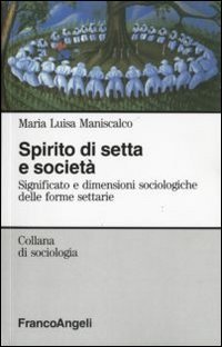 Spirito di setta e societ&agrave;. Significato e dimensioni sociologiche delle forme settarie