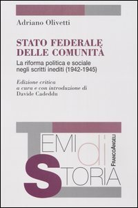 Stato federale delle comunit&agrave;. La riforma politica e sociale negli scritti inediti (1942-1945)