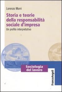 Storia e teorie della responsabilit&agrave; sociale d'impresa. Un profilo interpretativo
