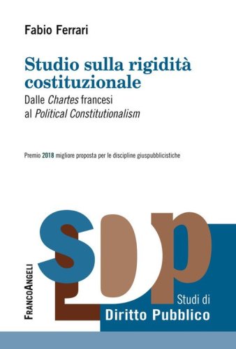 Studio sulla rigidit&agrave; costituzionale. Dalle &laquo;Chartes&raquo; francesi al &laquo;Political Constitutionalism&raquo;