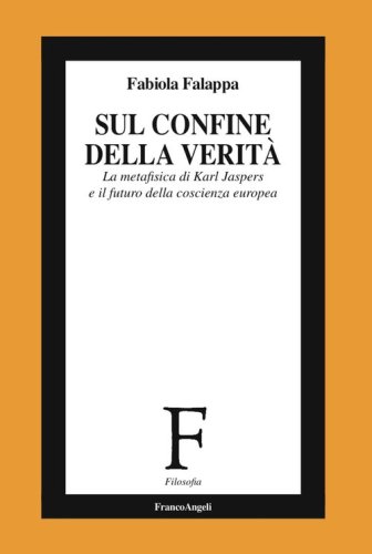 Sul confine della verit&agrave;. La metafisica di Karl Jaspers e il futuro della coscienza europea