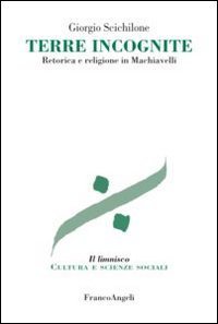 Terre incognite. Retorica e religione in Machiavelli