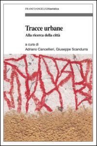 Tracce urbane. Alla ricerca della citt&agrave;