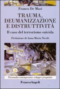 Trauma, deumanizzazione e distruttivit&agrave;. Il caso del terrorismo suicida