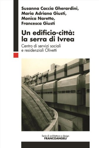 Un edificio-citt&agrave;: la serra di Ivrea. Centro di servizi sociali e residenziali Olivetti