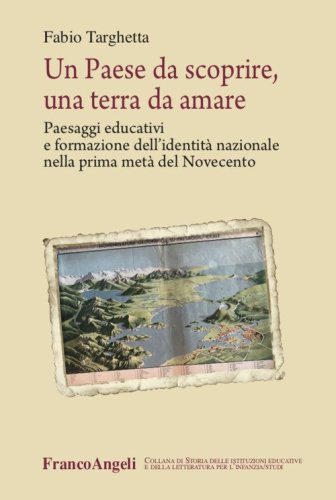Un paese da scoprire, una terra da amare. Paesaggi educativi e formazione dell'identit&agrave; nazionale nella prima met&agrave; del Novecento