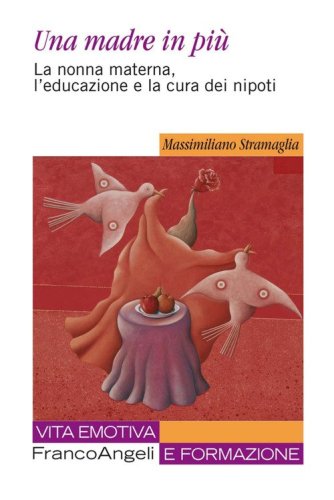 Una madre in pi&ugrave;. La nonna materna, l'educazione e la cura dei nipoti