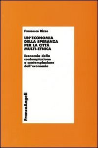 Un'economia della speranza per la citt&agrave; multi-etnica. Economia della contemplazione o contemplazione dell'economia