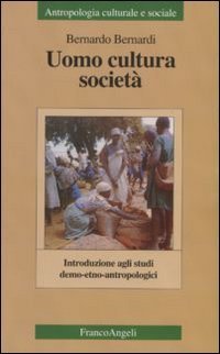 Uomo, cultura, societ&agrave;. Introduzione agli studi demo-etno-antropologici