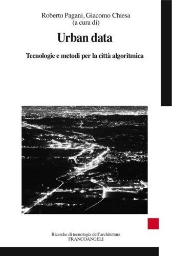 Urban data. Tecnologie e metodi per la citt&agrave; algoritmica