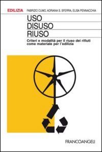 Uso, disuso, riuso. Criteri e modalit&agrave; per il riuso dei rifiuti come materiale per l'edilizia