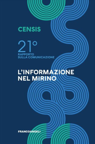 Ventunesimo rapporto sulla comunicazione. L'informazione nel mirino