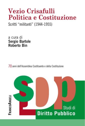 Vezio Crisafulli. Politica e Costituzione. Scritti &laquo;militanti&raquo; (1944-1955)