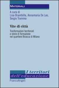 Vite di citt&agrave;. Trasformazioni territoriali e storie di formazione nel quartiere Bicocca di Milano