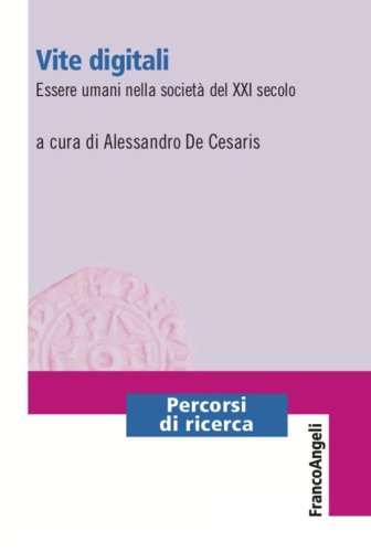 Vite digitali. Essere umani nella societ&agrave; del XXI secolo