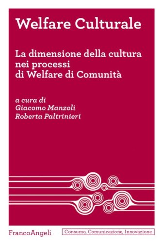 Welfare culturale. La dimensione della cultura nei processi di Welfare di Comunit&agrave;