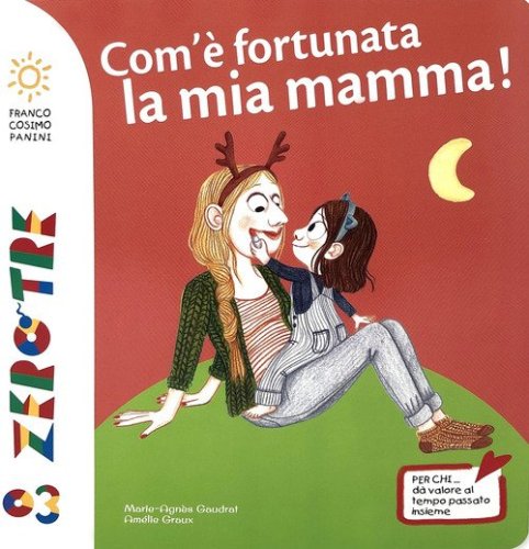 Com'&egrave; fortunata la mia mamma!