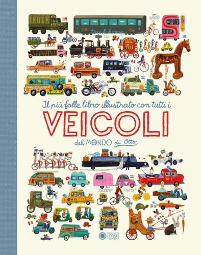 Il pi&ugrave; folle e divertente libro illustrato con tutti i veicoli del mondo di Otto