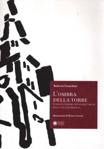 L'ombra della torre. Guida letteraria ai luoghi comuni della citt&agrave; di Modena