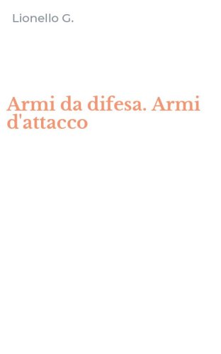 Armi da difesa. Armi d'attacco