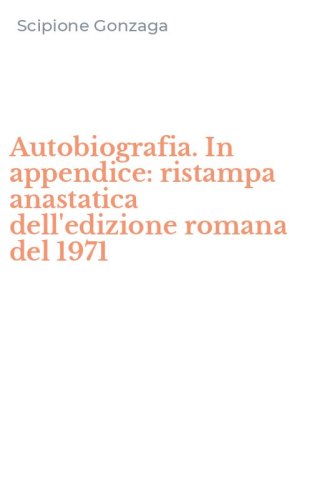 Autobiografia. In appendice: ristampa anastatica dell'edizione romana del 1971