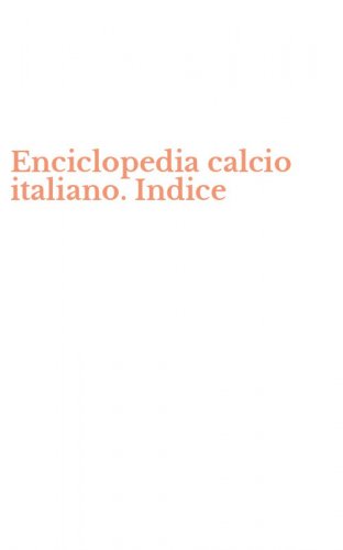Enciclopedia calcio italiano. Indice